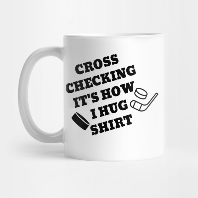 Cross checking it's how i hug shirt. by SunArt-shop